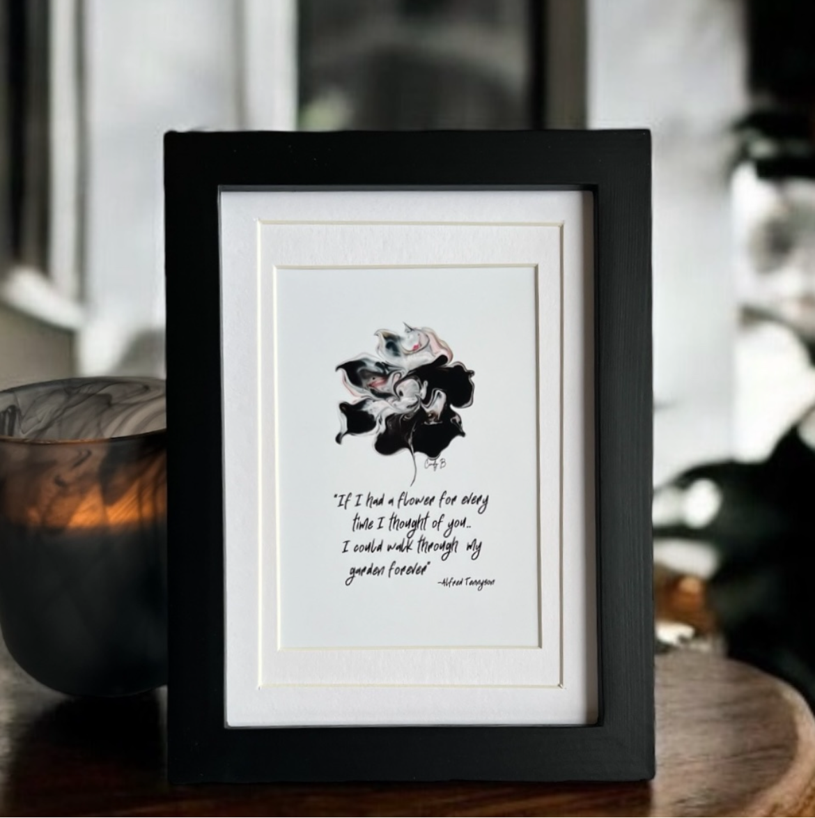 “If I had a flower for every time I thought of you...I could walk through my garden forever”-Alfred Tennyson Black Frame